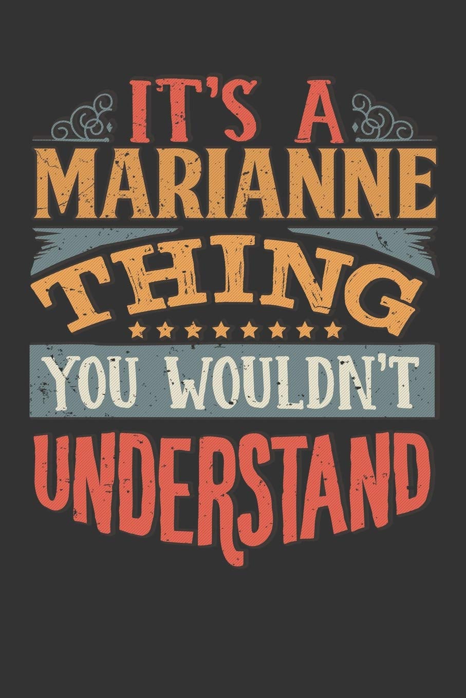 Its A Marianne Thing You Wouldnt Understand: Marianne Diary Planner Notebook Journal 6x9 Personalized Customized Gift For Someones Surname Or First Name is Marianne book