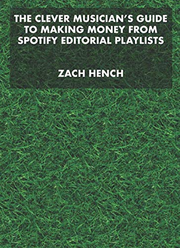 The Clever Musician's Guide to Making Money from Spotify Editorial Playlists Arts & Music