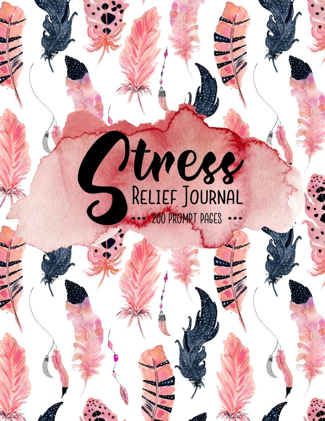 Stress Relief Journal 200 Prompt Pages: 8.5 x 11 Anxiety & Stress Workbook With 200 Prompt Pages For Writing Essays & Short Stories