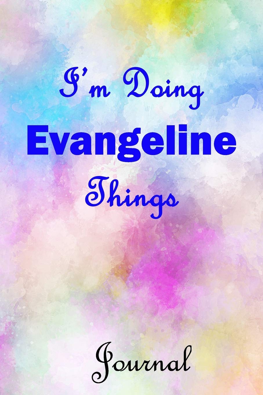 I'm Doing Evangeline Things Journal: Evangeline First Name Personalized Journal 6x9 Notebook, College Ruled (Lined) blank pages, Cute Pastel Notepad, Watercolor Cover for Girls and Women Parents & Children