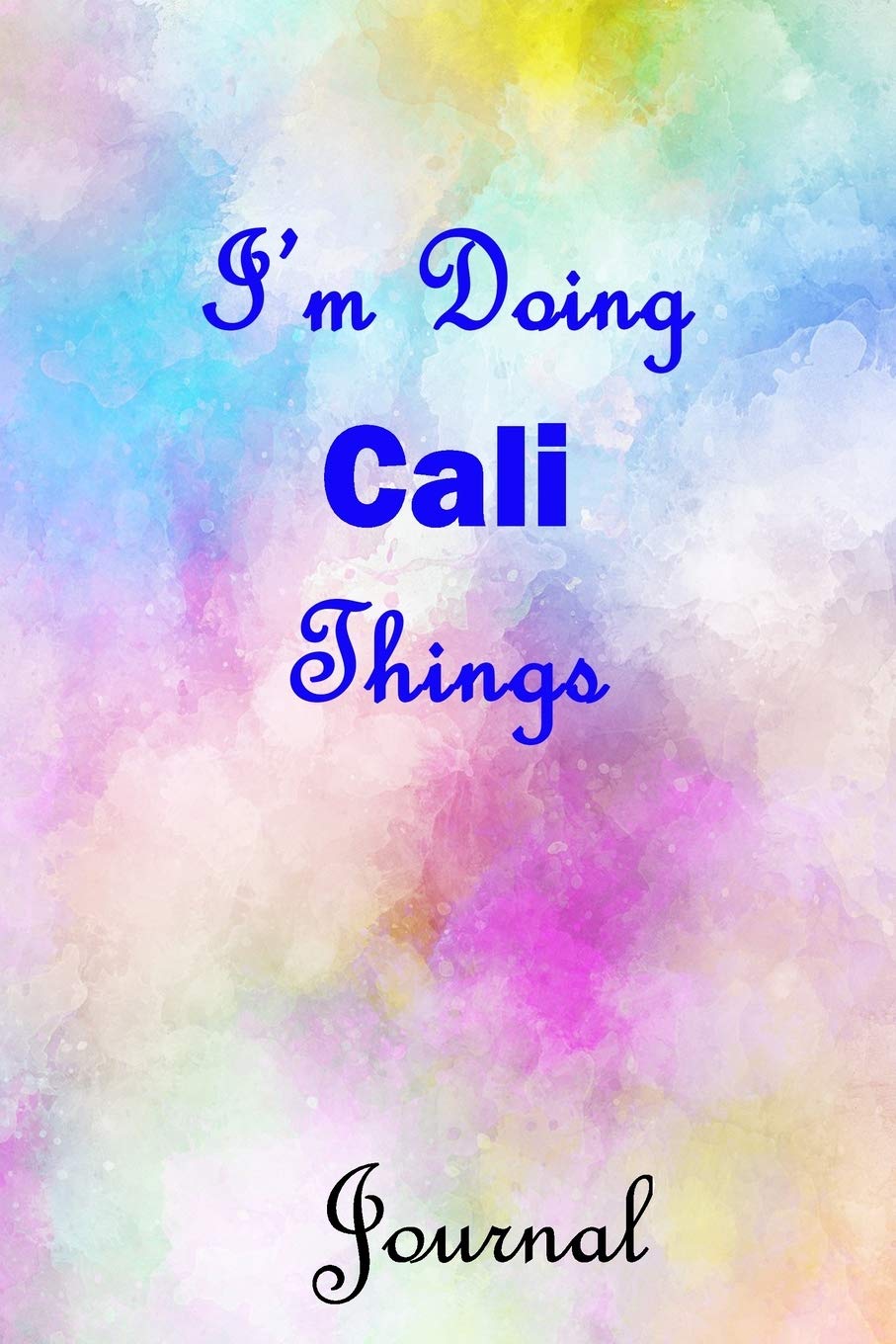 I'm Doing Cali Things Journal: Cali First Name Personalized Journal 6x9 Notebook, College Ruled (Lined) blank pages, Cute Pastel Notepad, Watercolor Cover for Girls and Women Parents & Children