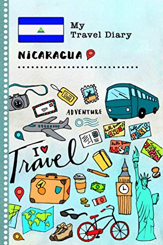 Nicaragua My Travel Diary: Kids Guided Journey Log Book 6x9 - Record Tracker Book For Writing, Sketching, Gratitude Prompt - Vacation Activities ... Journal - Girls Boys Traveling Notebook Books