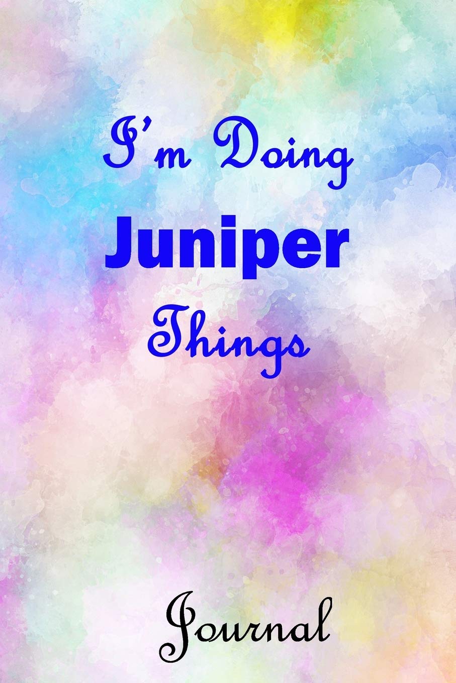 I'm Doing Juniper Things Journal: Juniper First Name Personalized Journal 6x9 Notebook, College Ruled (Lined) blank pages, Cute Pastel Notepad, Watercolor Cover for Girls and Women Parents & Children