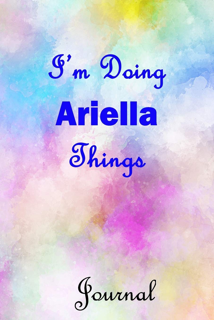 I'm Doing Ariella Things Journal: Ariella First Name Personalized Journal 6x9 Notebook, College Ruled (Lined) blank pages, Cute Pastel Notepad, Watercolor Cover for Girls and Women Parents & Children