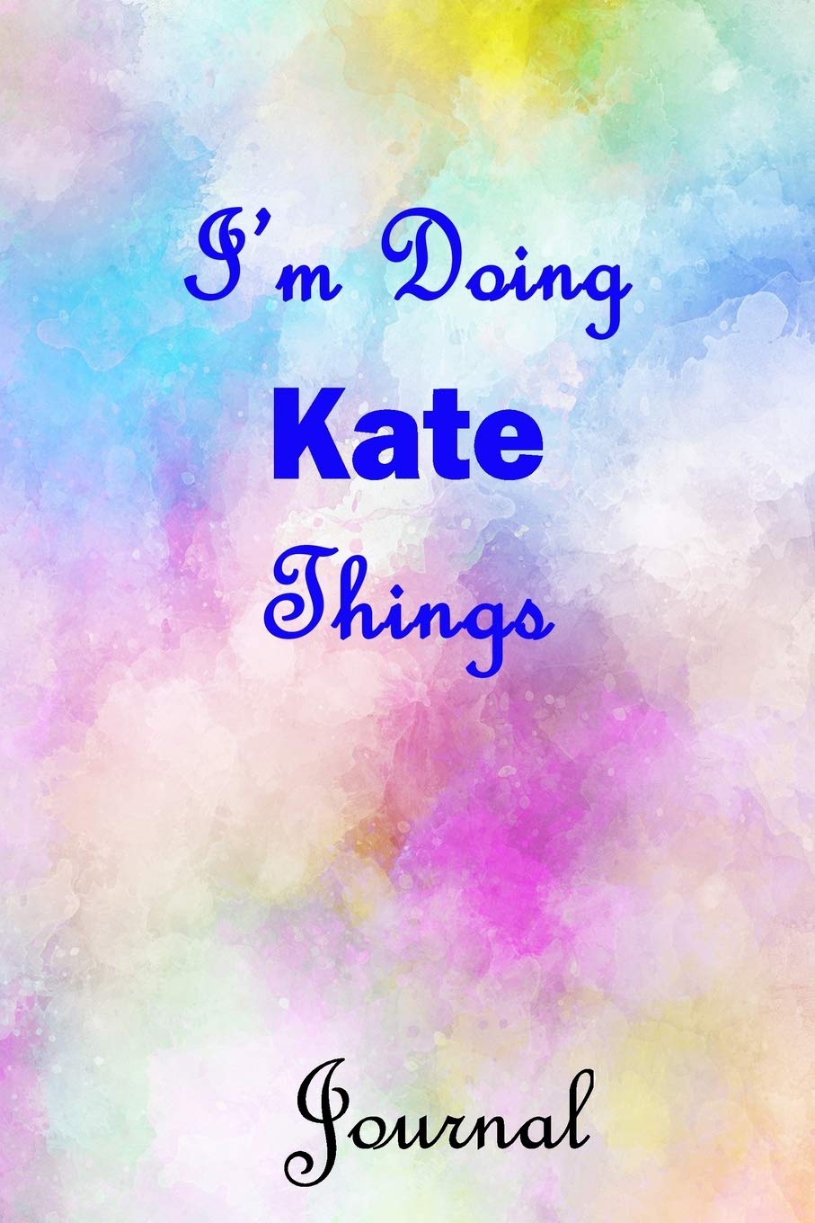 I'm Doing Kate Things Journal: Kate First Name Personalized Journal 6x9 Notebook, College Ruled (Lined) blank pages, Cute Pastel Notepad, Watercolor Cover for Girls and Women Parents & Children