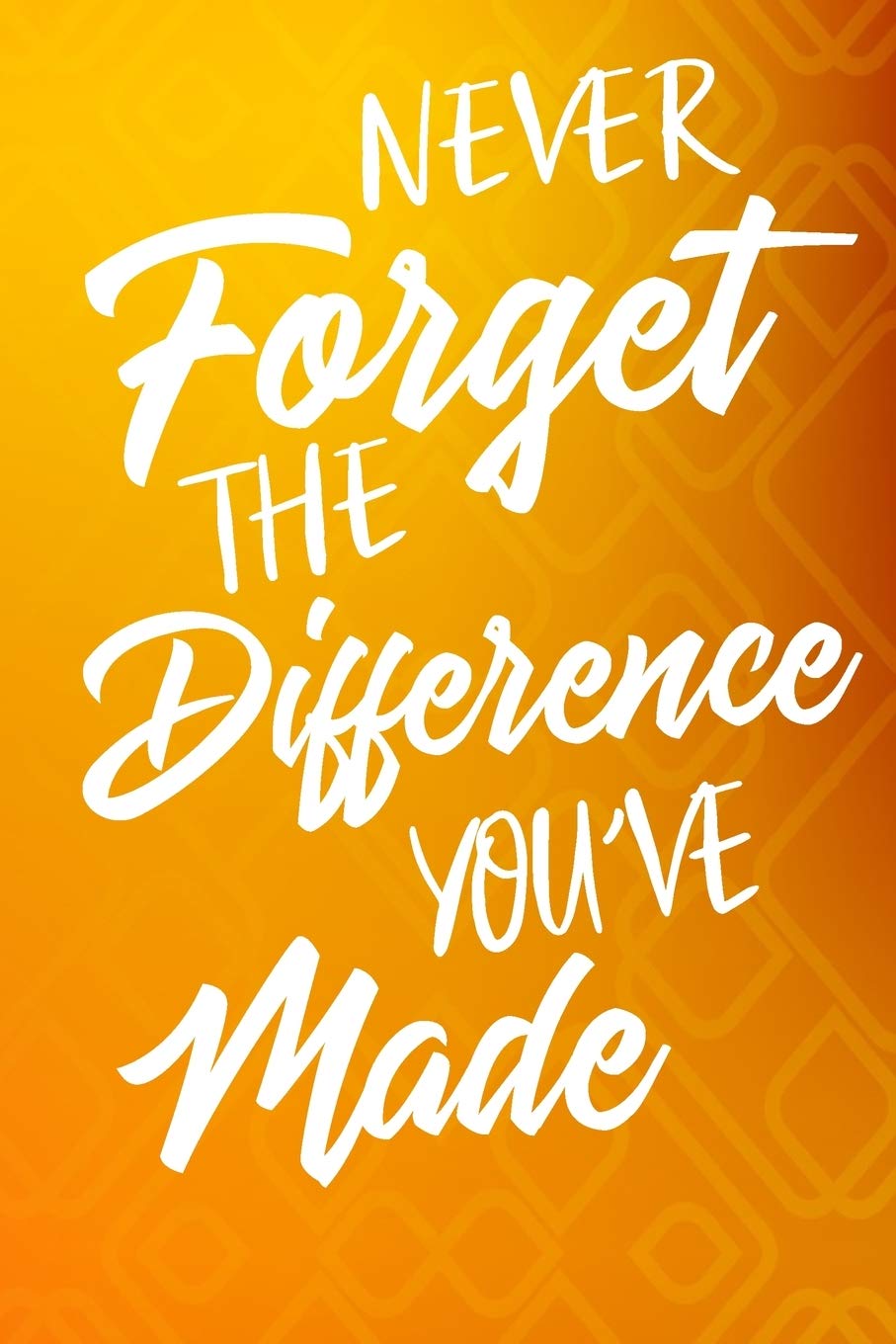 Never Forget The Difference You've Made: Cute Retirement & Appreciation Journal / Notebook / Diary / Card Gift. Perfect For Professional Women And Men ... Peoples Lives (6x9 - 110 Blank Lined Pages) Books