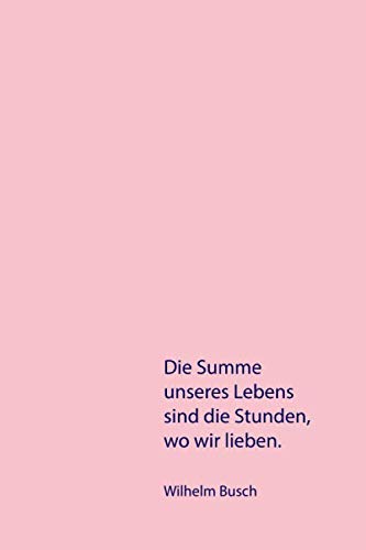 Die Summe unseres Lebens, sind die Stunden, wo wir lieben.: Notizbuch 6"x9" / 120 Seiten / kariert / Bullet Journal / squared / rosa Books