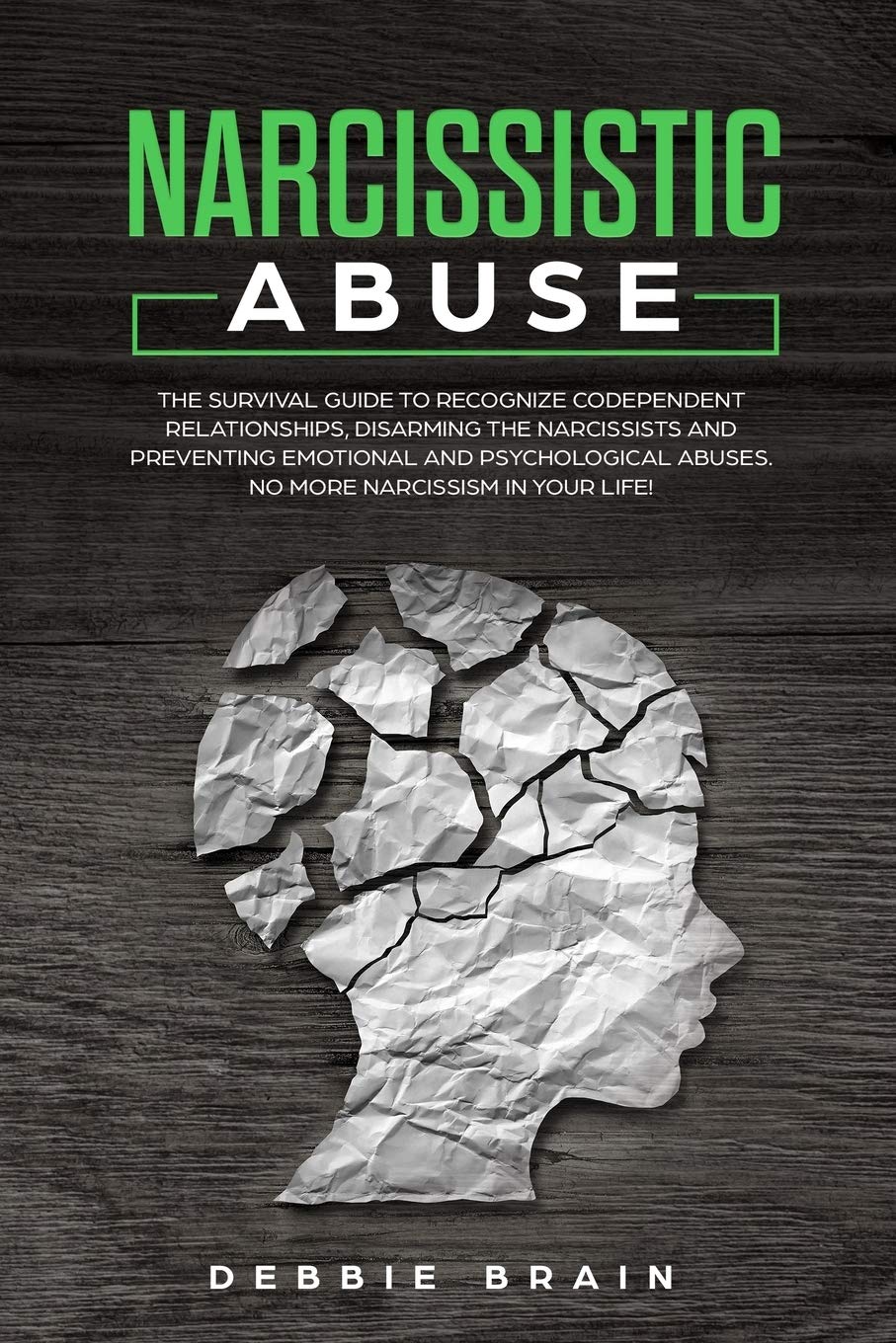 Narcissistic Abuse: The Survival Guide to Recognize Codependent Relationships, Disarming the Narcissists and Preventing Emotional and Psychological Abuses. No More Narcissism in Your Life! Psychology
