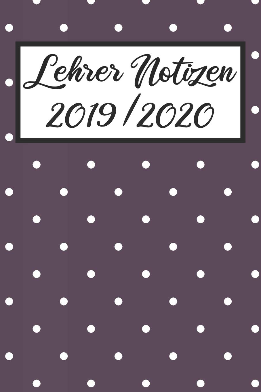 Lehrer Notizen 2019 / 2020: Lehrerkalender 2019 2020 | Lehrerplaner A5, Lehrernotizen & Lehrernotizbuch für den Schulanfang Books