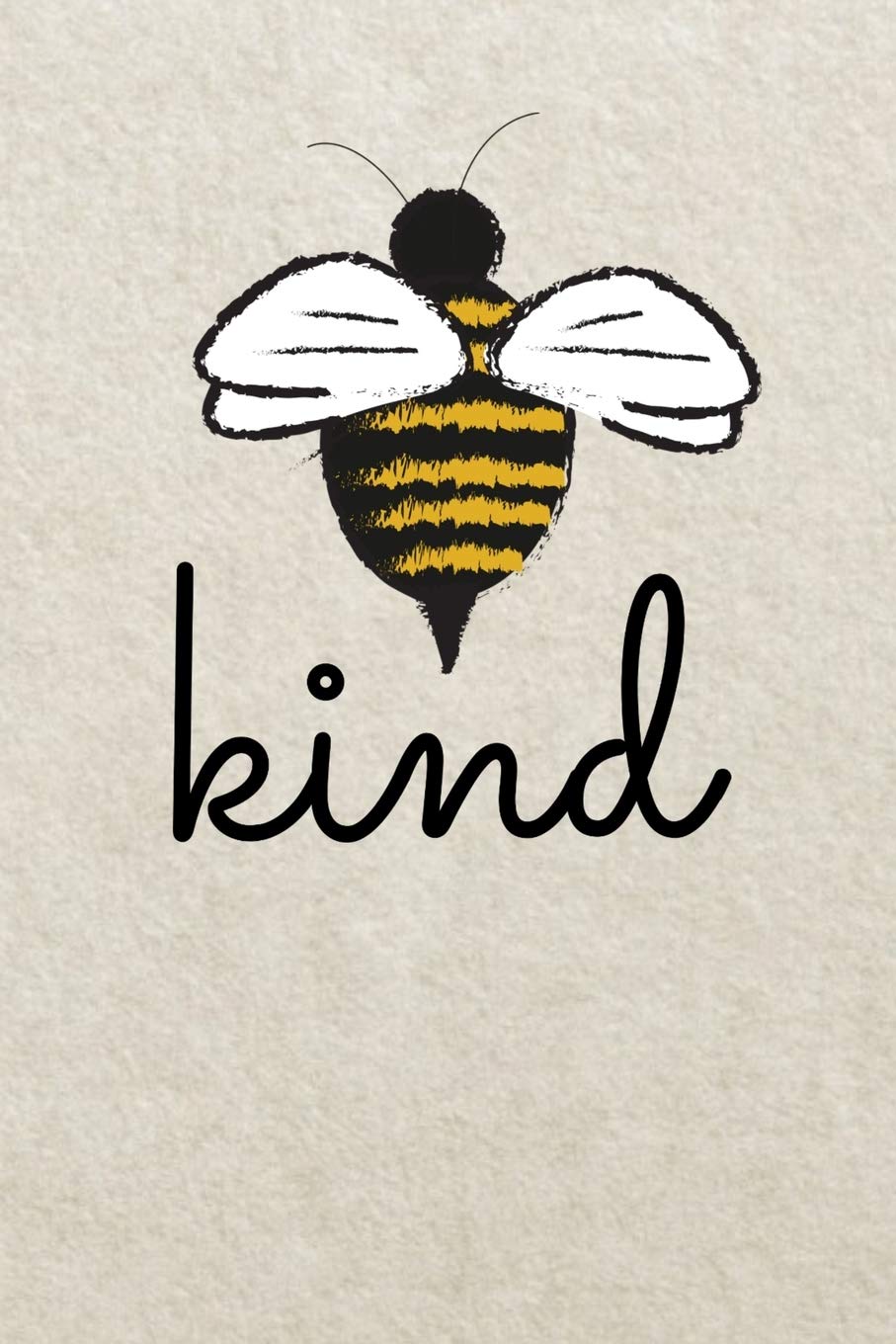 Bee Kind Journal: Cute Bee Journal; Be Kind Notebook, Kindness, Anti-Bullying Notepad, Gift for Teacher Appreciation, Back to School, Save the Bees Business, Finance & Career