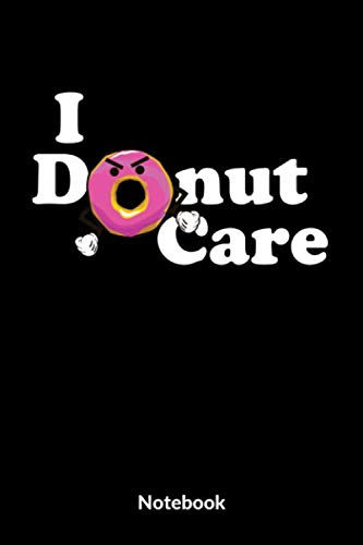 I Donut Care Notebook: A5 Kariertes Notizbuch für Freunde die auf lustige Sprüche stehen! Als Geschenk zum Jahrestag, Valentinstag, Hochzeitstag oder Weihnachten Books
