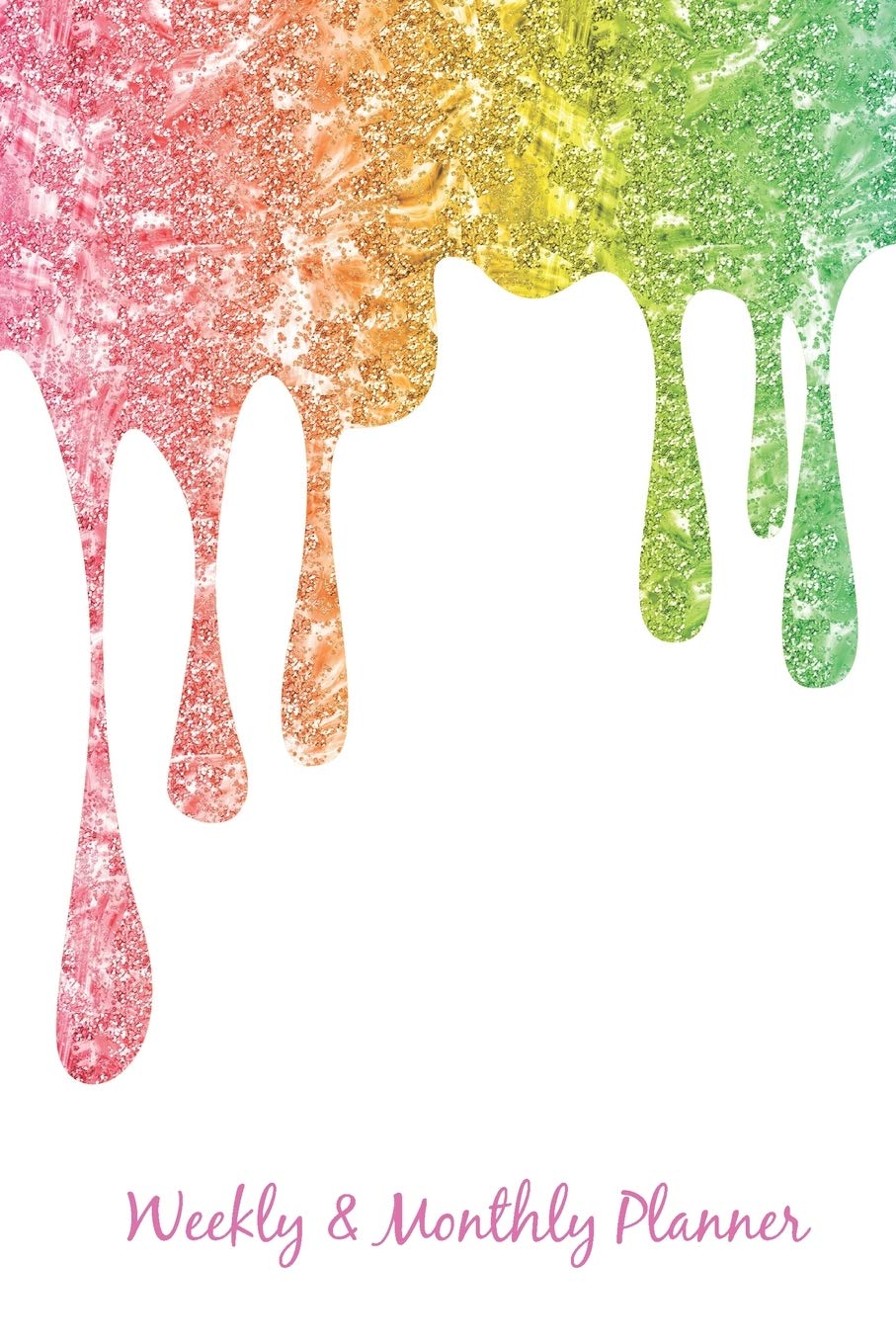 Weekly and Monthly Planner: 6" x 9" Undated 12 Month - 52 Week Calendar - Track Your Appointments, Budget, Events, Fitness Goals, Meal Plan, Gratitude - Rainbow Glitter Paint Books