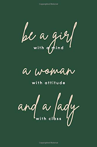 Be A Girl With A Mind, Be A Woman With Attitude, And A Lady With Class: Aesthetic Green Notebook, Journal, Diary, Composition Book with Modern ... Motivational Quote / 110 pages, ruled, 6 x 9" Business, Finance & Career