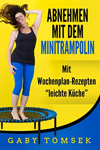 Abnehmen mit dem Minitrampolin: Mit Wochenplan-Rezepten "Leichte Küche" Mathematics