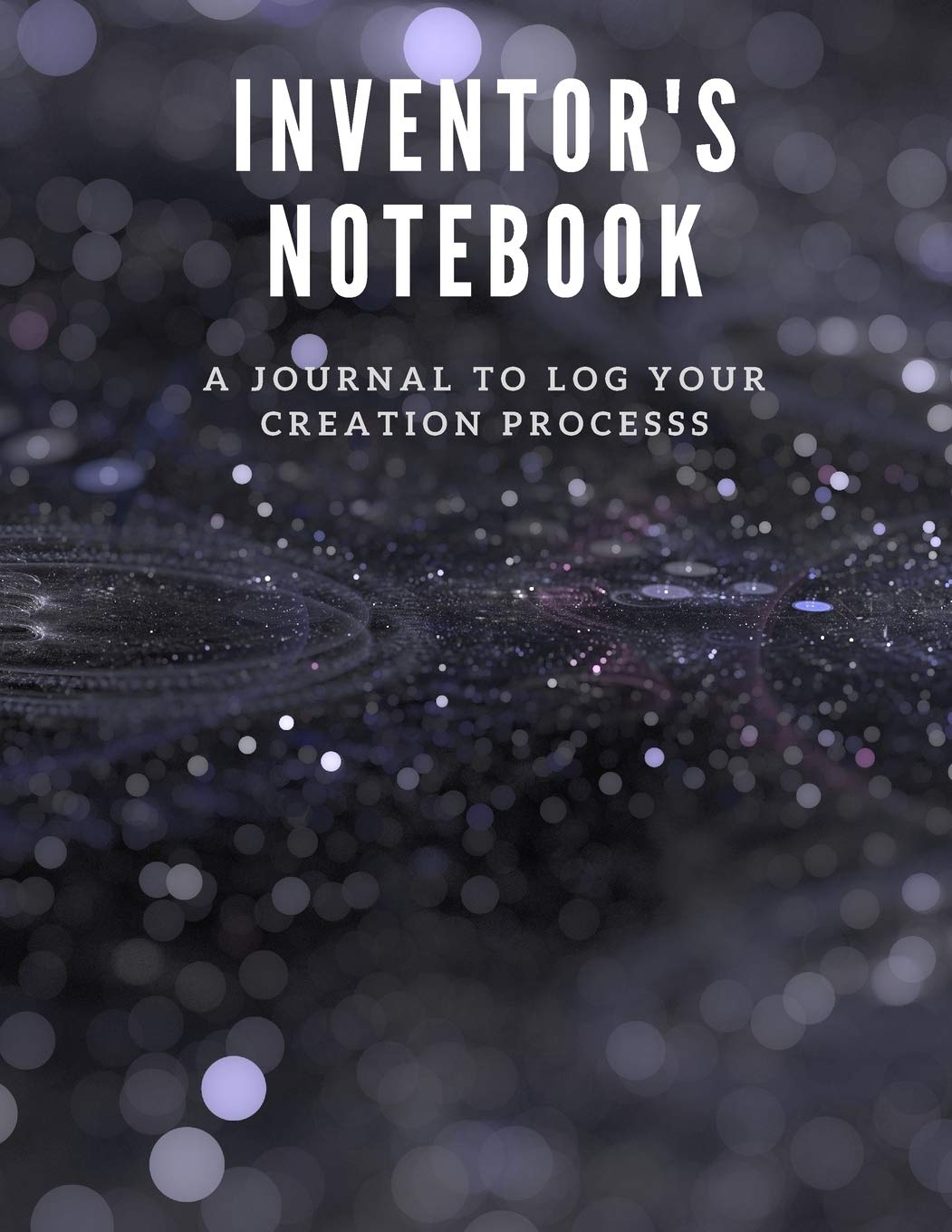 Inventor's Notebook: A Journal to Log Your Creation Process from Start to Finish Business, Finance & Career