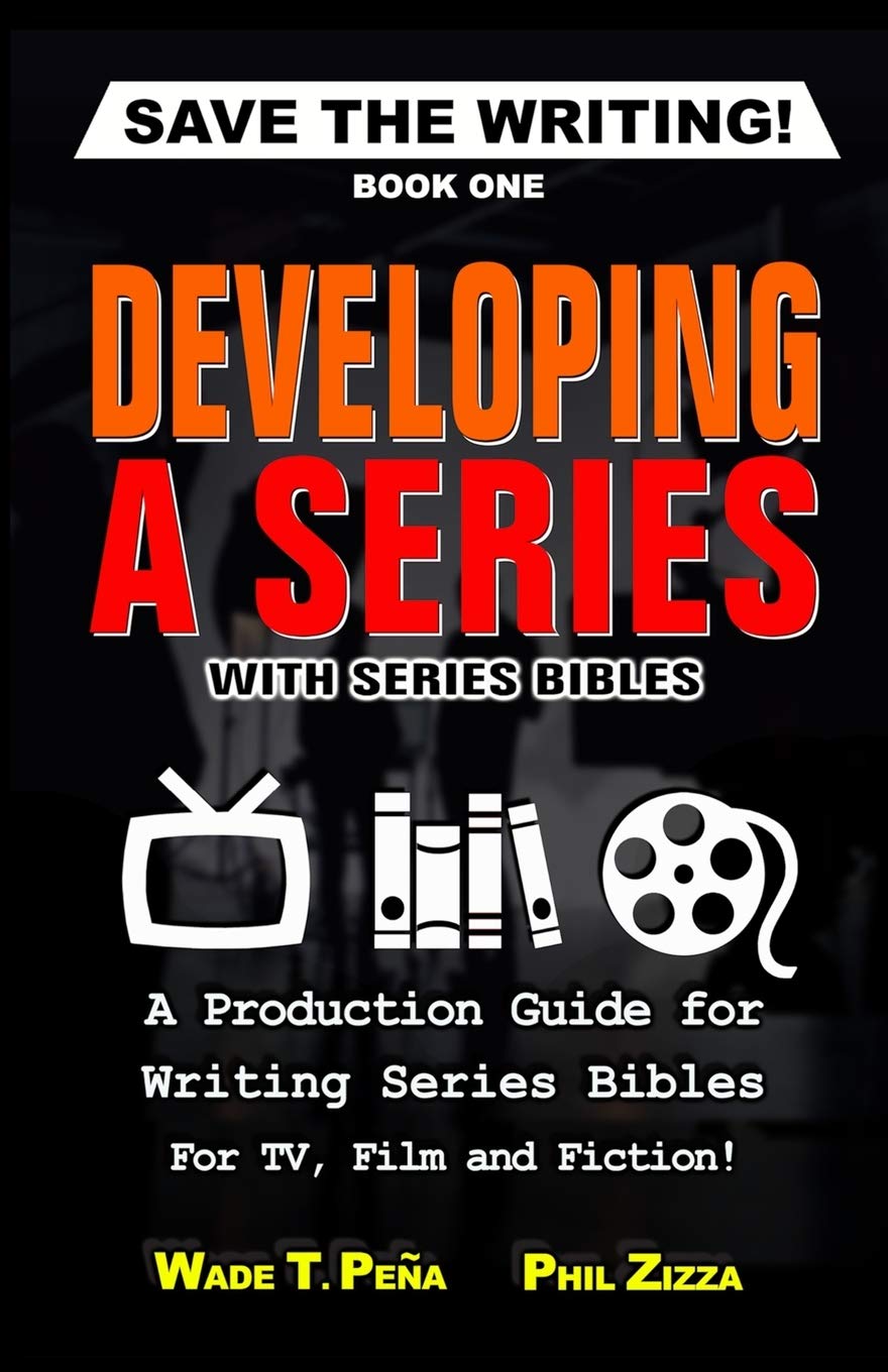 Save The Writing! Developing a Series with Series Bibles: A Production Guide for Writing Series Bibles for TV, Film and Fiction! Learning & Reference