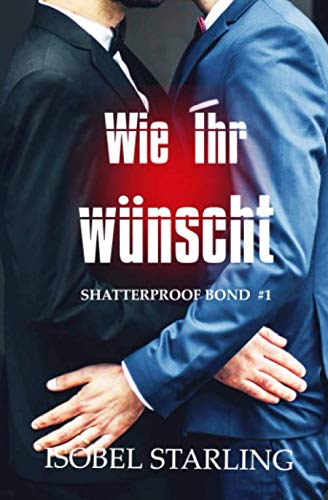 Wie Ihr wünscht (Shatterproof Bond - Deutsche Ausgabe, Band 1) LGBTQ+