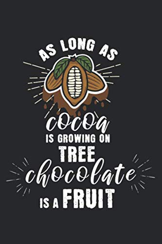Tant que le cacao pousse sur l'arbre, le chocolat est un fruit.: agenda, carnet de notes, livre 100 pages lignées en couverture souple pour tout ce que vous voulez écrire et ne pas oublier Books