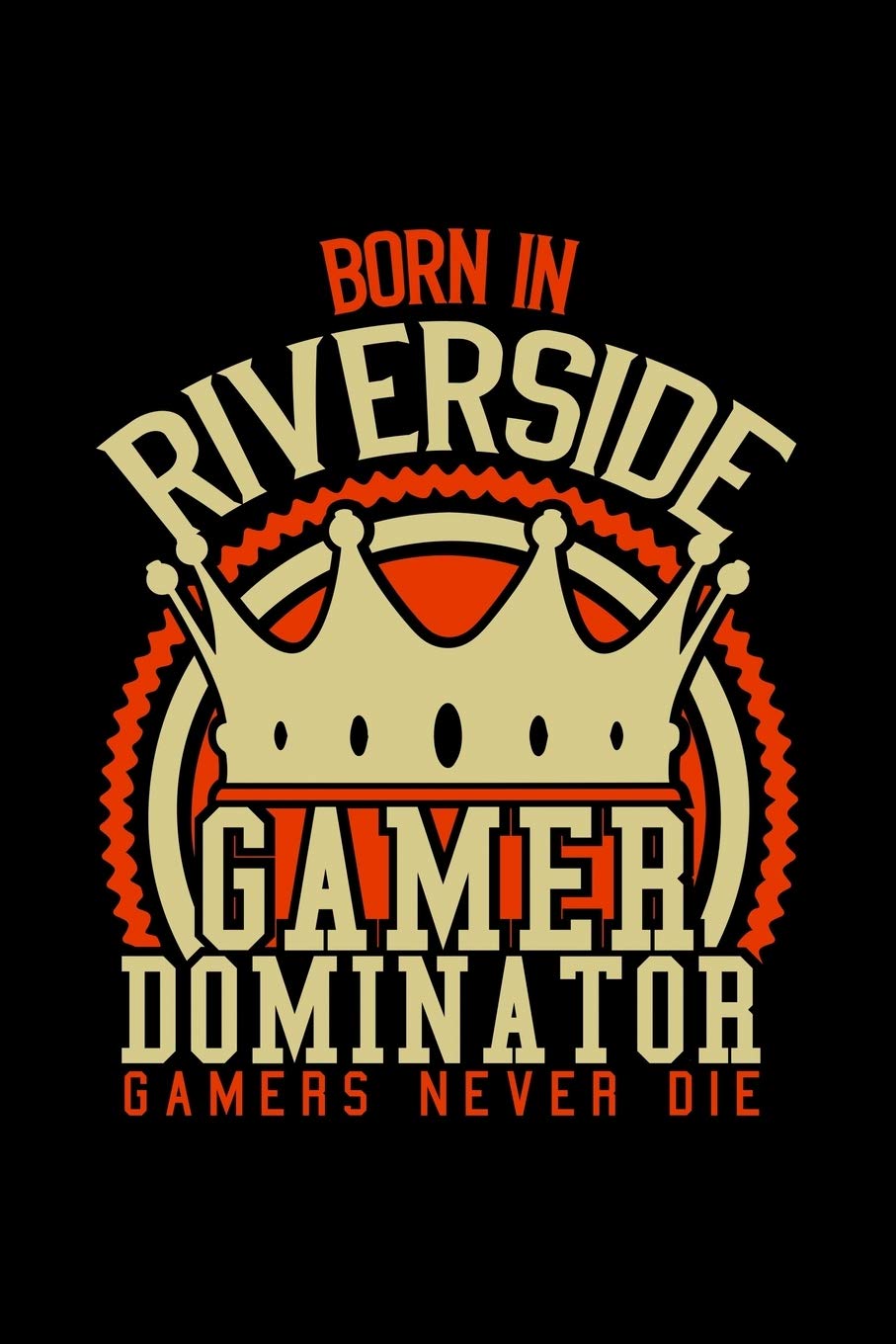 Born in Riverside Gamer Dominator: RPG JOURNAL I GAMING Calender for Students Online Gamers Videogamers Hometown Lovers 6x9 inch 120 pages lined I ... Diary I Gift for Video Gamers and City Kids, Books