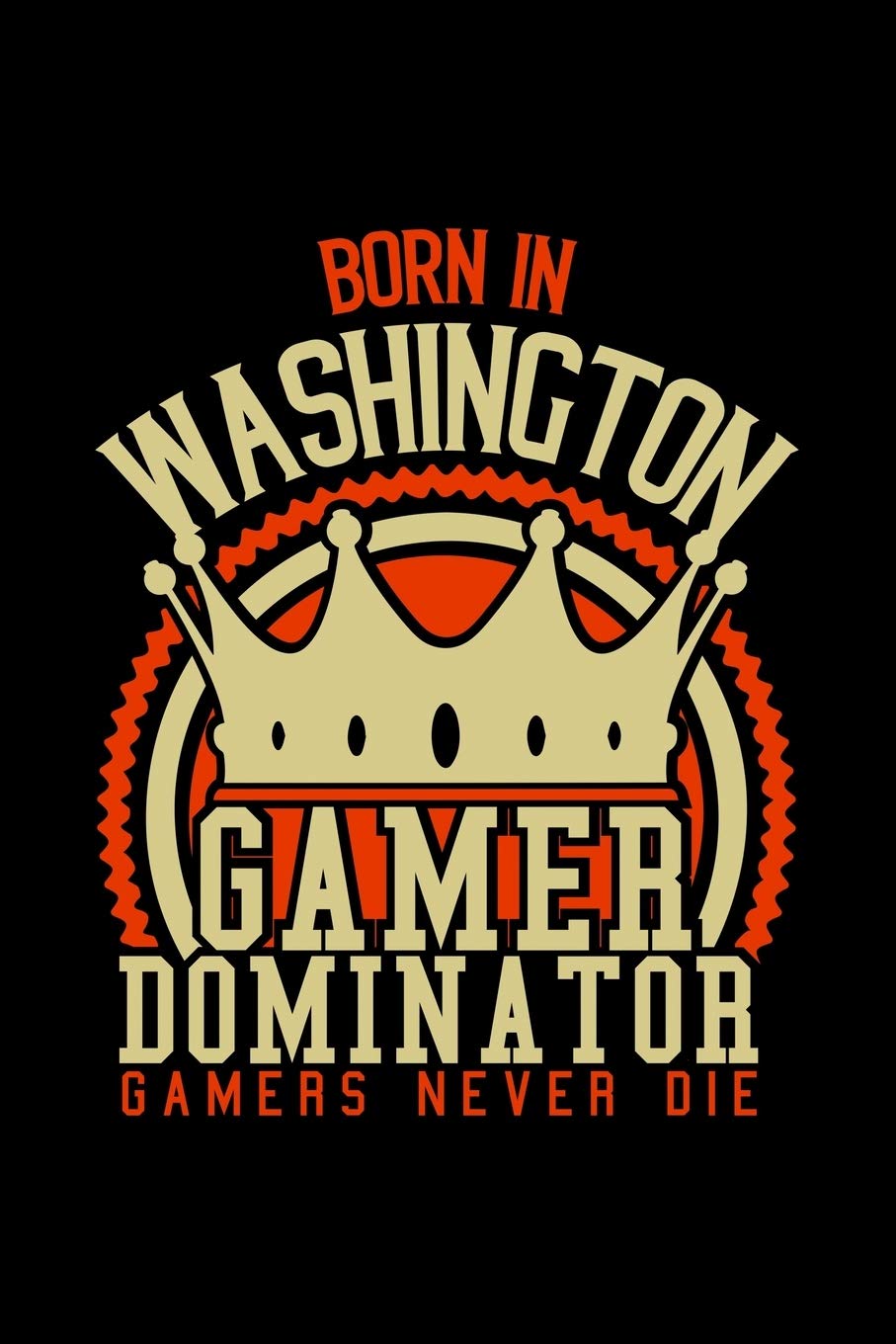 Born in Washington Gamer Dominator: RPG JOURNAL I GAMING Calender for Students Online Gamers Videogamers Hometown Lovers 6x9 inch 120 pages lined I ... Diary I Gift for Video Gamers and City Kids, Books
