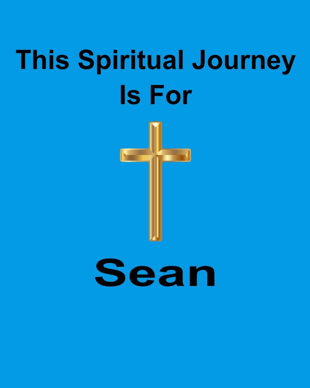 This Spiritual Journey Is For Sean: Your personal notebook to help with your spiritual journey Religion & Esotericism