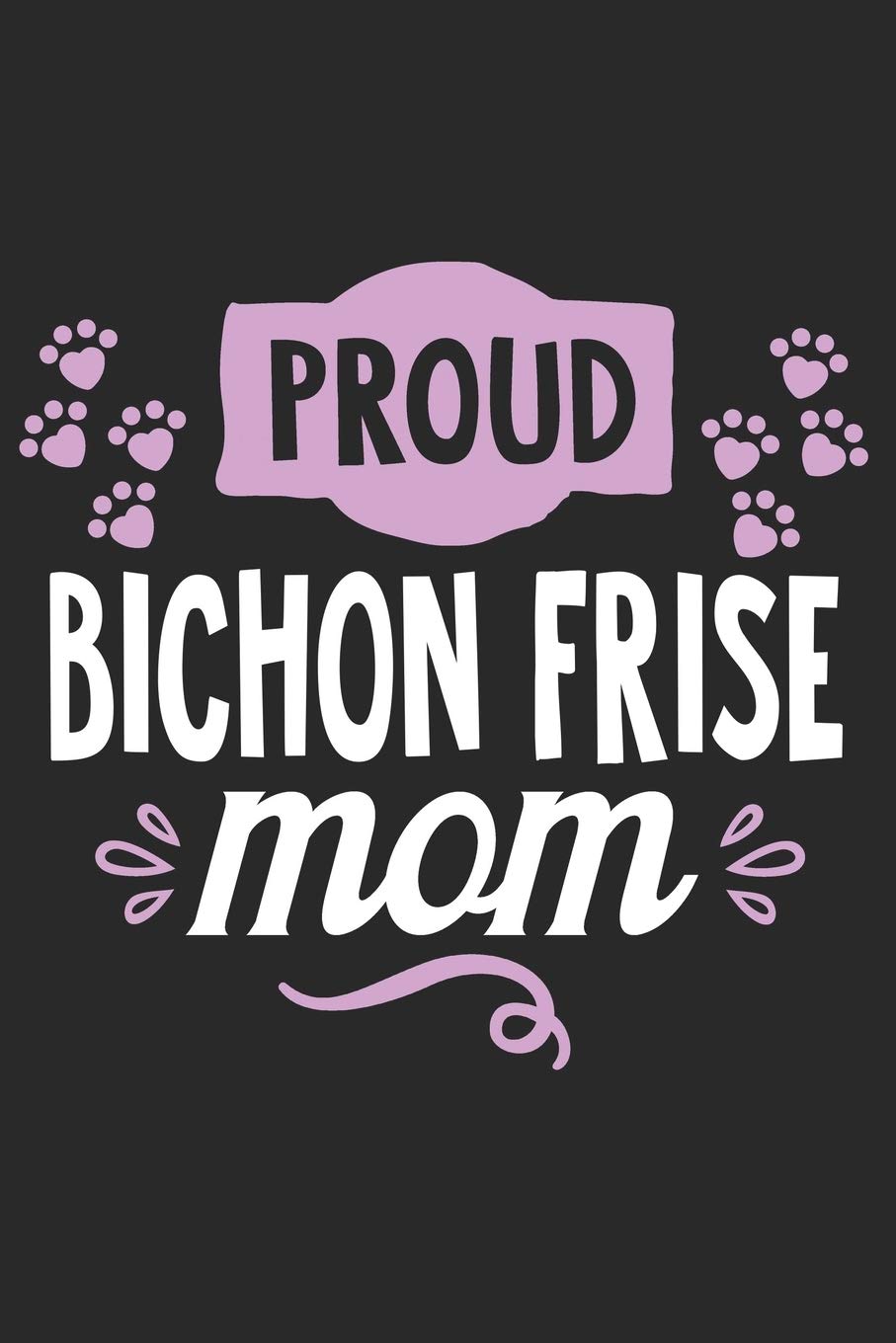 Proud Bichon Frise Mom: Funny Cool Bichon Frise Journal | Great Awesome Workbook (Notebook | Diary | Planner) - 6x9 - 120 Blank College Ruled Lined ... For Bichon Frise Dogs (Puppy) Owners,Moms, Books