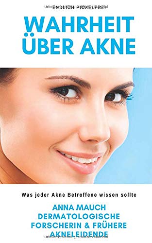 Wahrheit über Akne: Endlich Pickelfrei - Reine Haut auf natürliche Weise Medicine
