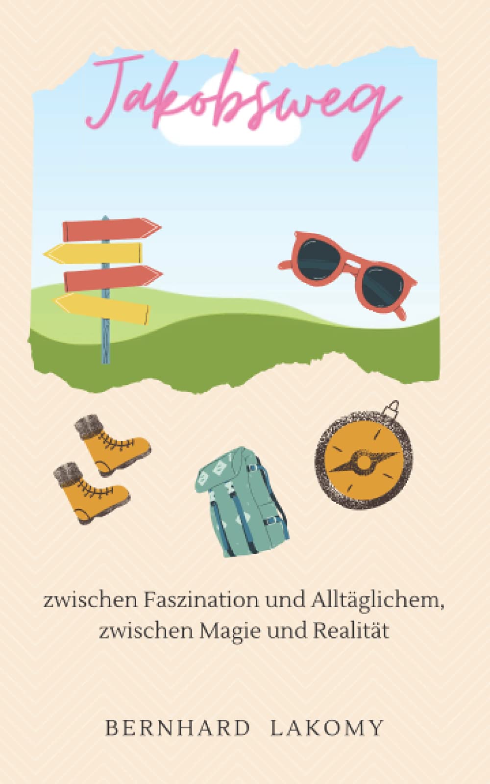 Jakobsweg: zwischen Faszination und Alltäglichem, zwischen Magie und Realität Travel Books