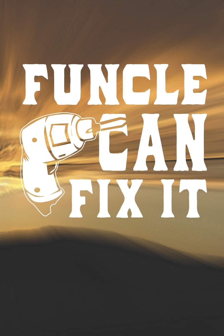 Funcle Can Fix It: Family life Grandpa Dad Men love marriage friendship parenting wedding divorce Memory dating Journal Blank Lined Note Book Gift Parents & Children