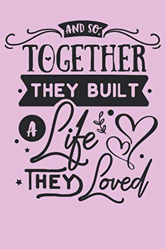 And So Together They Built A Life They Loved: Lined Wedding Bride or Groom Journal for Notes, Thoughts, Ideas, Reminders, Lists to do, Planning, Funny ... Gift (6x9 inches) Marriage Notebook Books