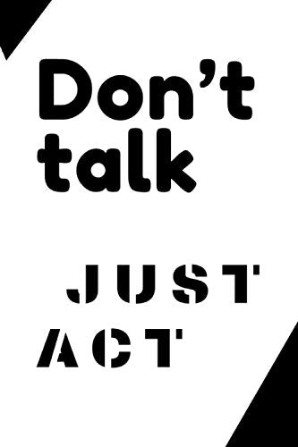 Don't talk,just act: Motivational Notebook, Journal, Diary (110 Pages, Blank, 6 x 9) Business, Finance & Career