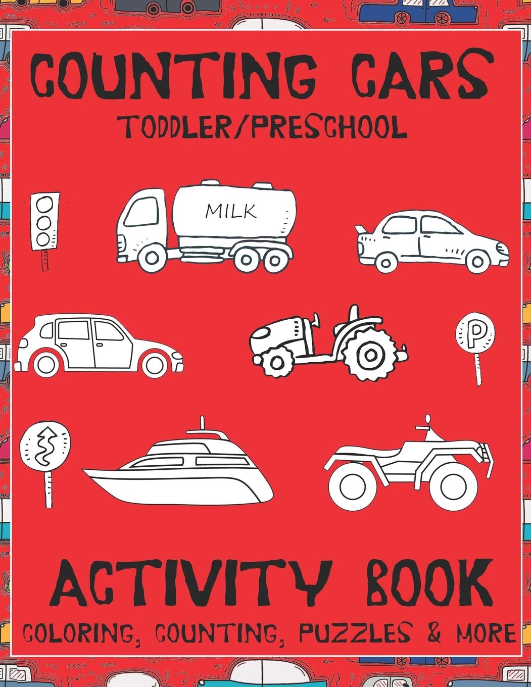 Counting Cars Toddler/Preschool Activity Book: Educational Coloring Book with Mazes, Handwriting, Dot to Dot, Counting, & Thinking Puzzles Ages 2-6 Non-fiction