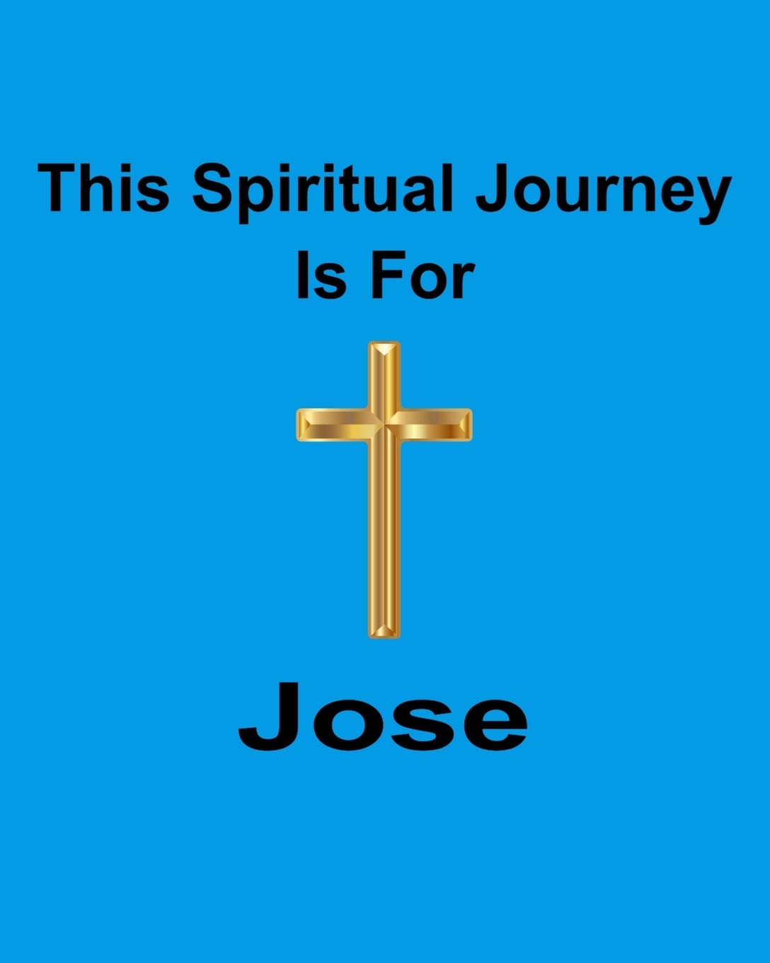 This Spiritual Journey Is For Jose: Your personal notebook to help with your spiritual journey Religion & Esotericism