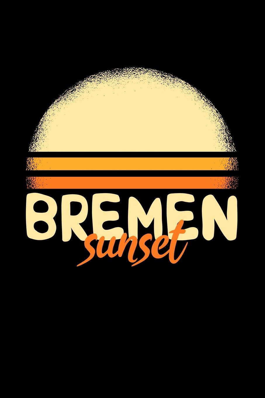 Bremen Sunset: KALENDER / NOTIZBUCH Für Schulanfänger, Studenten, Schüler, Backpacker, Reisende, Traveler A5 (6x9 inch) 120 Seiten liniert! I ... Schüler Geschenk für Auslandsstudenten Books