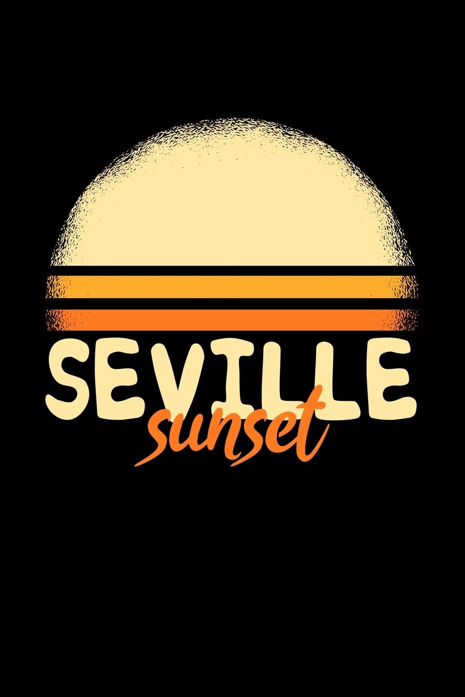 Seville Sunset: KALENDER / NOTIZBUCH Für Schulanfänger, Studenten, Schüler, Backpacker, Reisende, Traveler A5 (6x9 inch) 120 Seiten liniert! I ... Schüler Geschenk für Auslandsstudenten Books