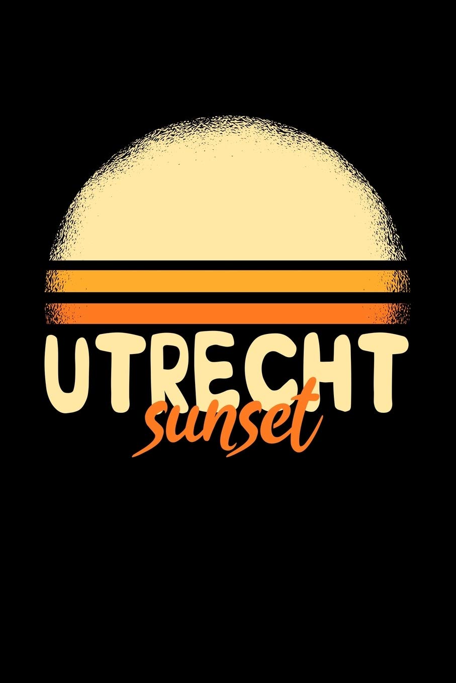 Utrecht Sunset: KALENDER / NOTIZBUCH Für Schulanfänger, Studenten, Schüler, Backpacker, Reisende, Traveler A5 (6x9 inch) 120 Seiten liniert! I ... Schüler Geschenk für Auslandsstudenten Books