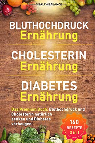 Bluthochdruck Ernährung│ Cholesterin Ernährung│Diabetes Ernährung: Das Premium Buch: Bluthochdruck und Cholesterin natürlich senken und Diabetes vorbeugen (Gesunde Ernährung, Band 1) Cooking & Enjoying