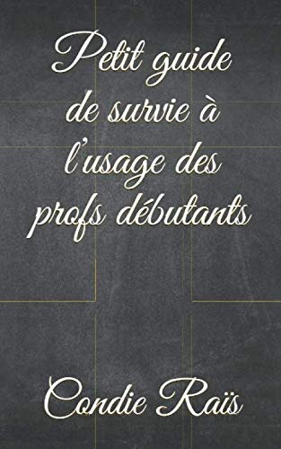 Petit guide de survie à l’usage des profs débutants Humour & Satire