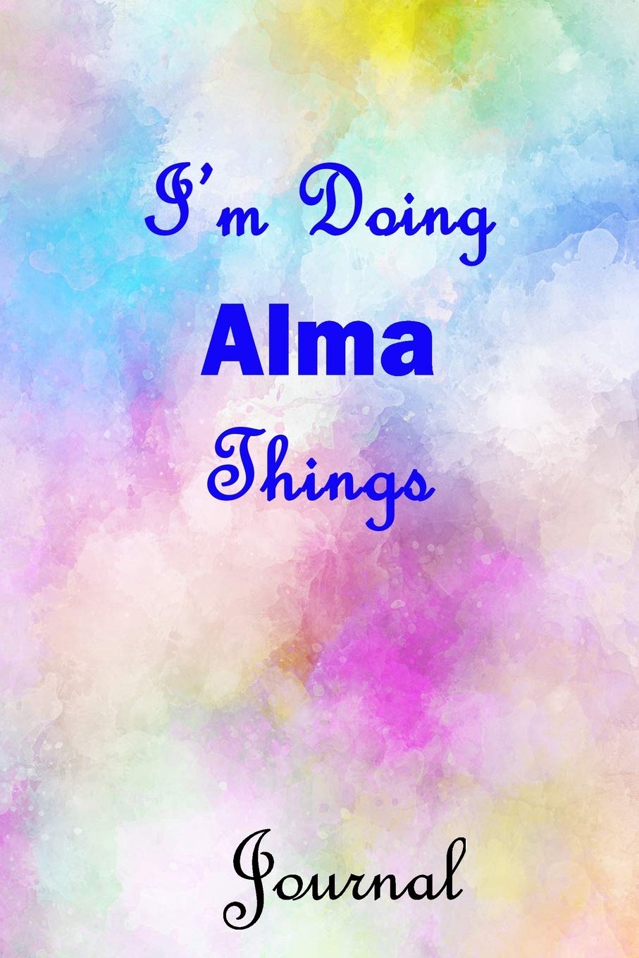 I'm Doing Alma Things Journal: Alma First Name Personalized Journal 6x9 Notebook, Wide Ruled (Lined) blank pages, Cute Pastel Notepad, Watercolor Cover for Girls and Women Self-help