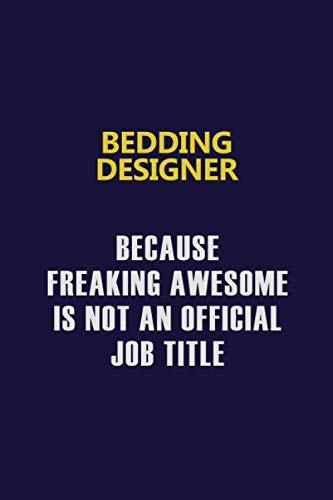 Bedding Designer Because Freaking Awesome Is Not An Official Job Title: Motivational and inspirational career blank lined gift notebook with matte finish Learning & Reference
