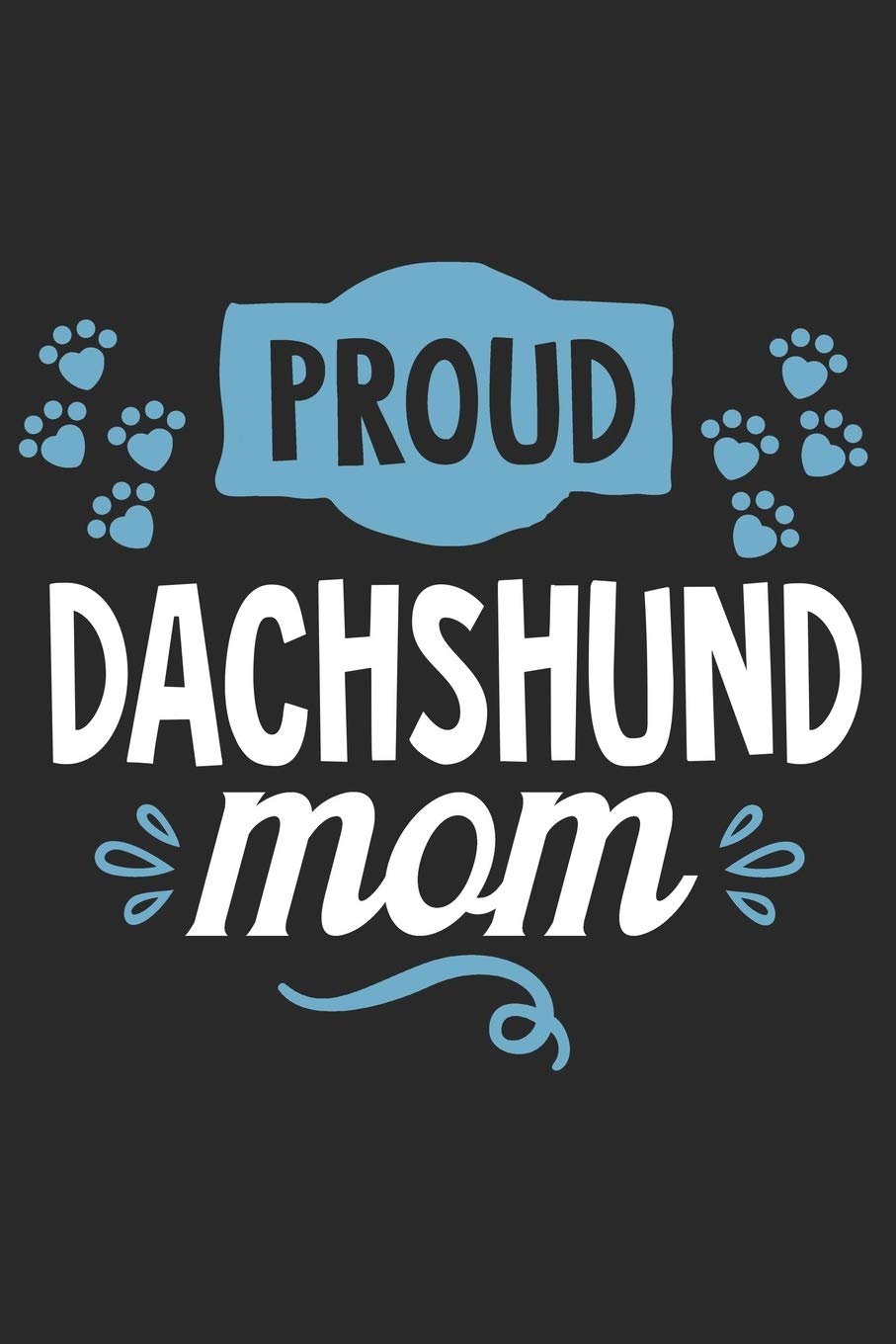 Proud Dachshund Mom: Funny Cool Dachshund Journal | Great Awesome Workbook (Notebook | Diary | Planner ) - 6x9 -120 Blank Quad Paper Pages With An ... Proud Dachshund Dog Moms, Owner, Enthusiasts. Pets