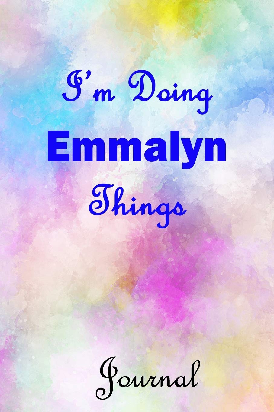I'm Doing Emmalyn Things Journal: Emmalyn First Name Personalized Journal 6x9 Notebook, College Ruled (Lined) blank pages, Cute Pastel Notepad, Watercolor Cover for Girls and Women Parents & Children