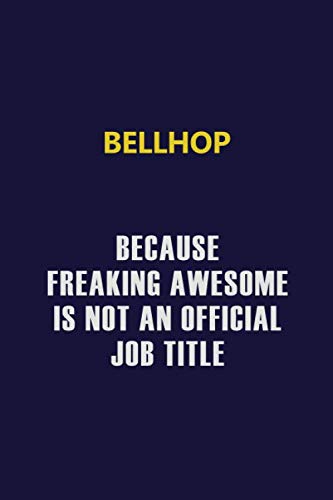 Bellhop Because Freaking Awesome Is Not An Official Job Title: Motivational and inspirational career blank lined gift notebook with matte finish Learning & Reference