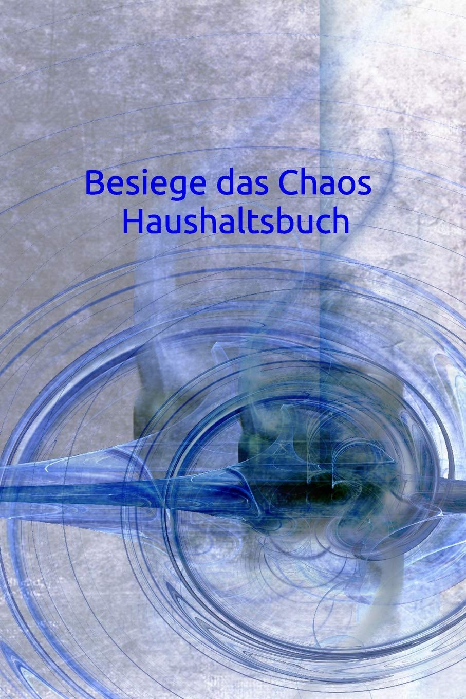 Besiege das Chaos Haushaltsbuch: Haushalt - Wohnung - Aufräumen - Ausräumen - Ordnung - Zimmer - Reinigung Books