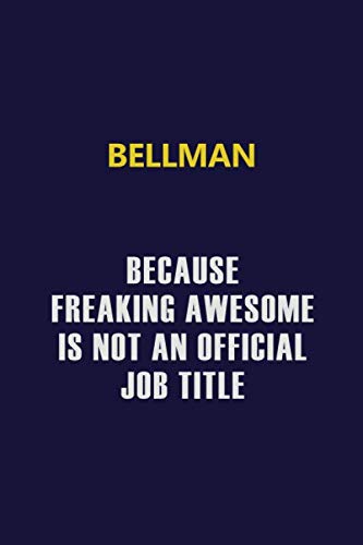 Bellman Because Freaking Awesome Is Not An Official Job Title: Motivational and inspirational career blank lined gift notebook with matte finish Learning & Reference