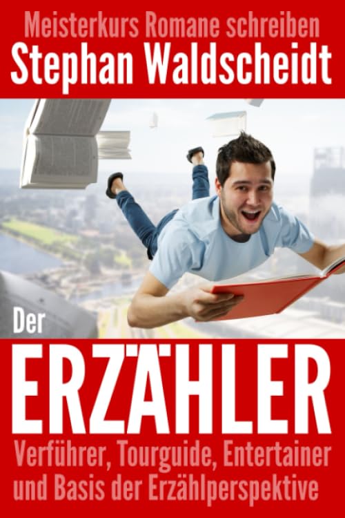 Der Erzähler: Verführer, Tourguide, Entertainer und Basis der Erzählperspektive: Meisterkurs Romane schreiben Media & Communication