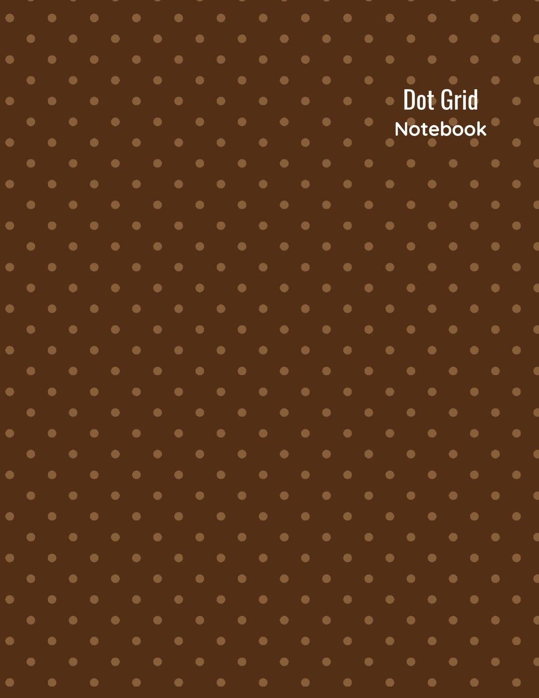 Dot Grid Notebook: 110 pages 8.5x11" Chocolate dots Bullet Journal Planner to organize & track your budget, daily activities & creative note taking for Students, Teachers and office work Non-fiction