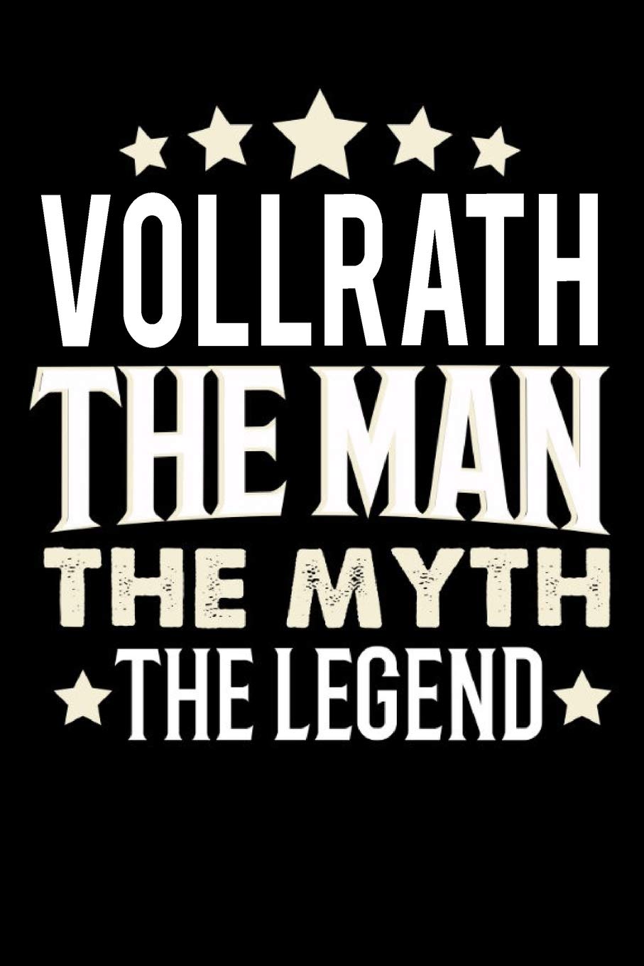 Notizbuch: Vollrath The Man The Myth The Legend (120 linierte Seiten als u.a. Tagebuch, Reisetagebuch für Vater, Ehemann, Freund, Kumpe, Bruder, Onkel und mehr) Books