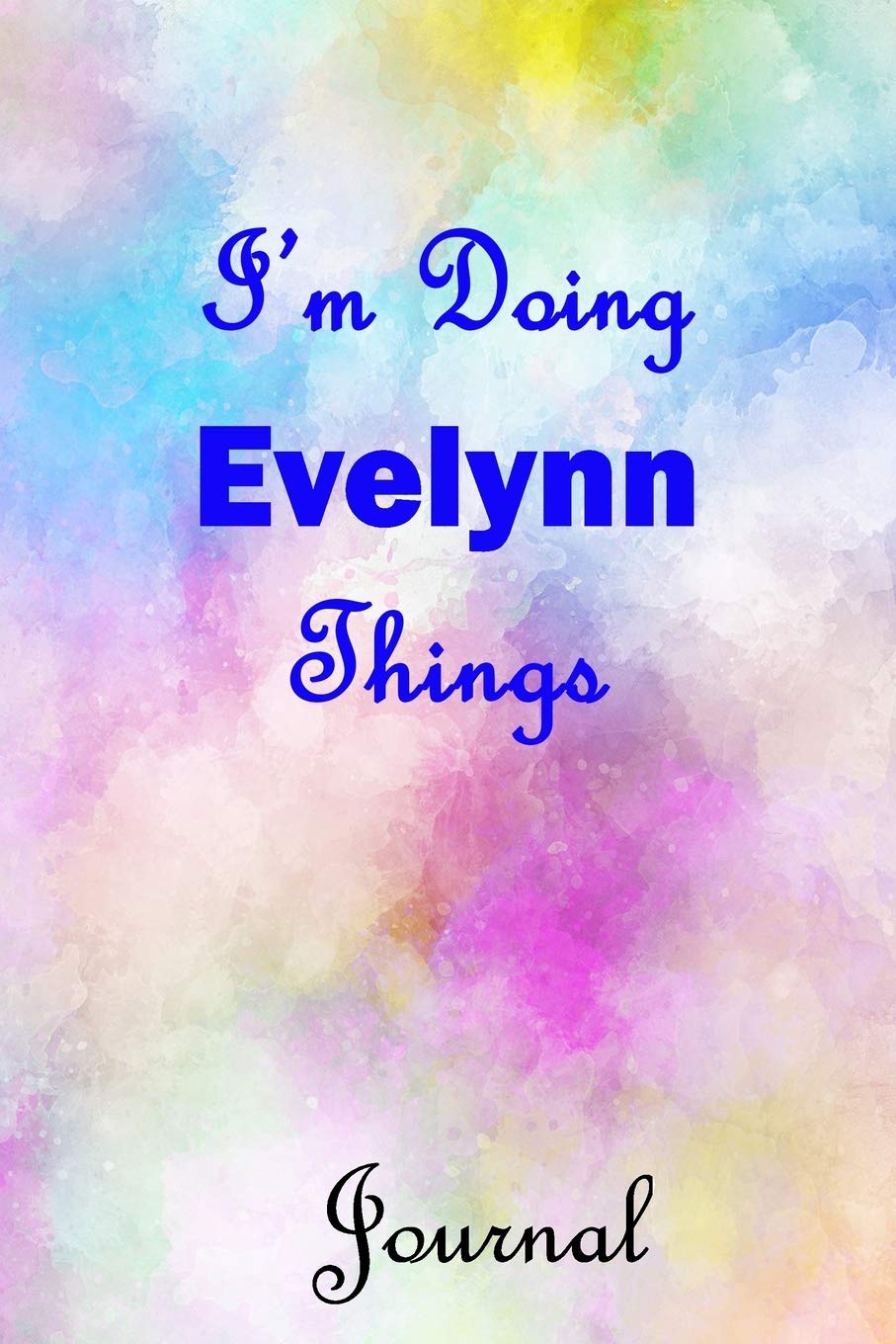 I'm Doing Evelynn Things Journal: Evelynn First Name Personalized Journal 6x9 Notebook, Wide Ruled (Lined) blank pages, Cute Pastel Notepad, Watercolor Cover for Girls and Women Self-help