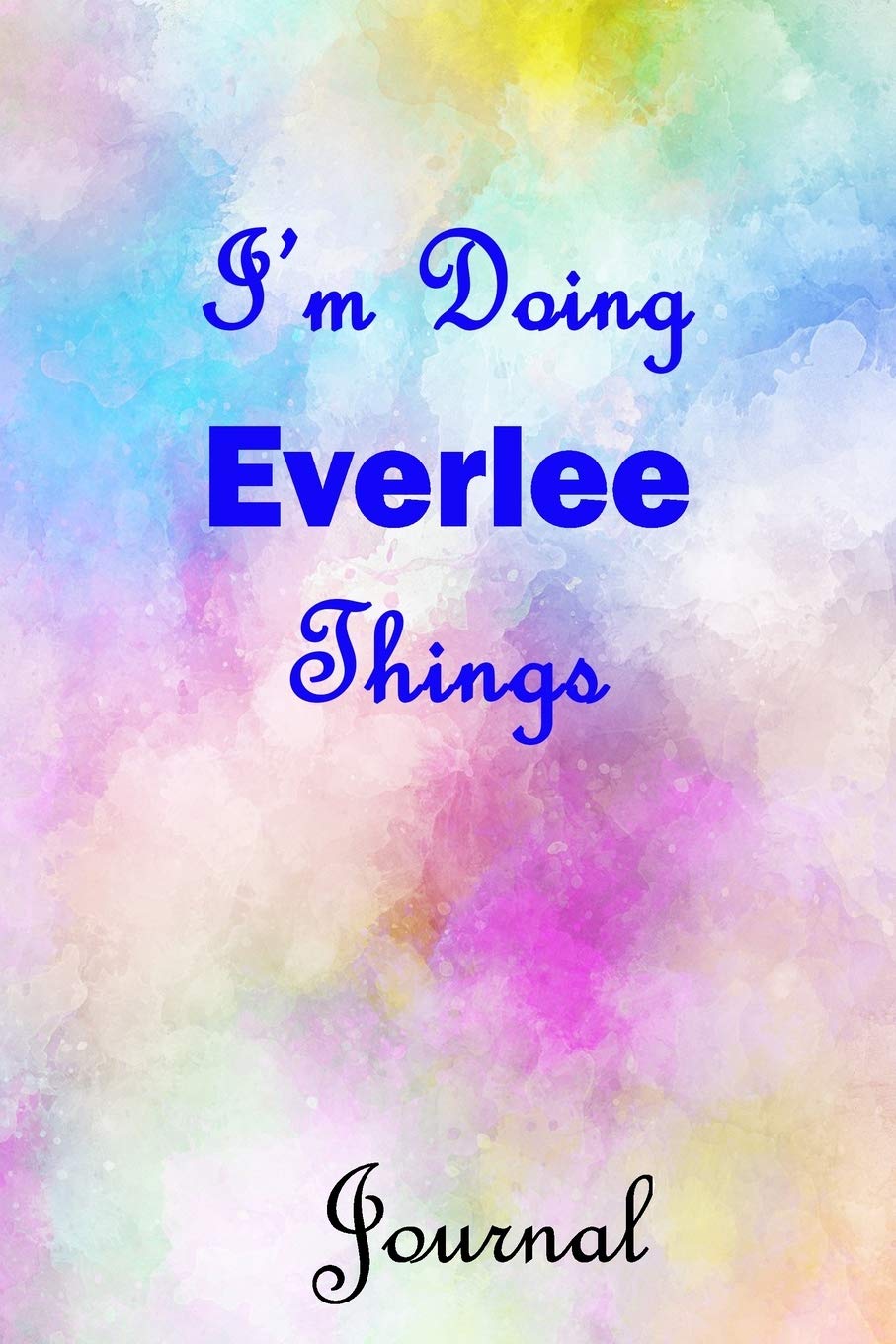 I'm Doing Everlee Things Journal: Everlee First Name Personalized Journal 6x9 Notebook, Wide Ruled (Lined) blank pages, Cute Pastel Notepad, Watercolor Cover for Girls and Women Self-help